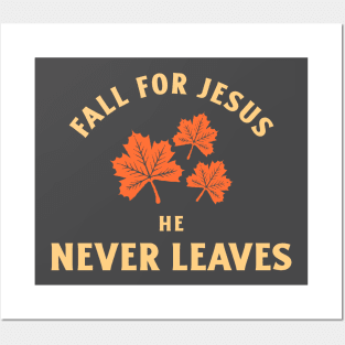 Fall for Jesus, He never leaves Posters and Art